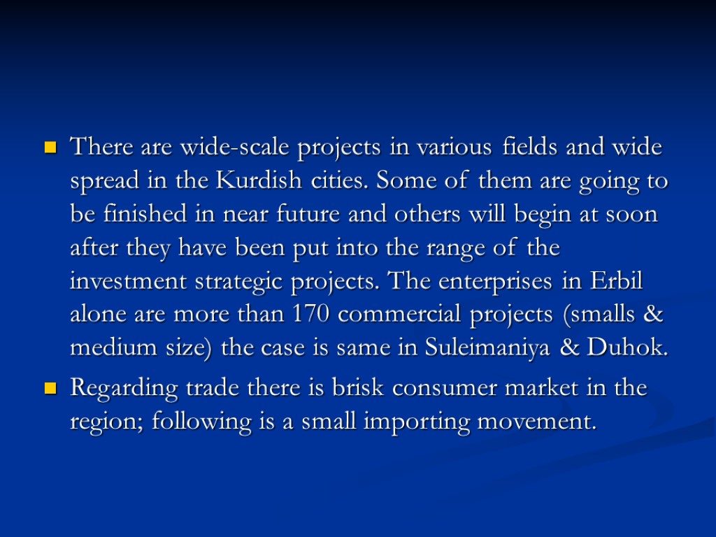 There are wide-scale projects in various fields and wide spread in the Kurdish cities.
